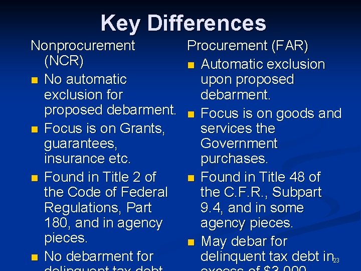 Key Differences Nonprocurement Procurement (FAR) (NCR) n Automatic exclusion n No automatic upon proposed