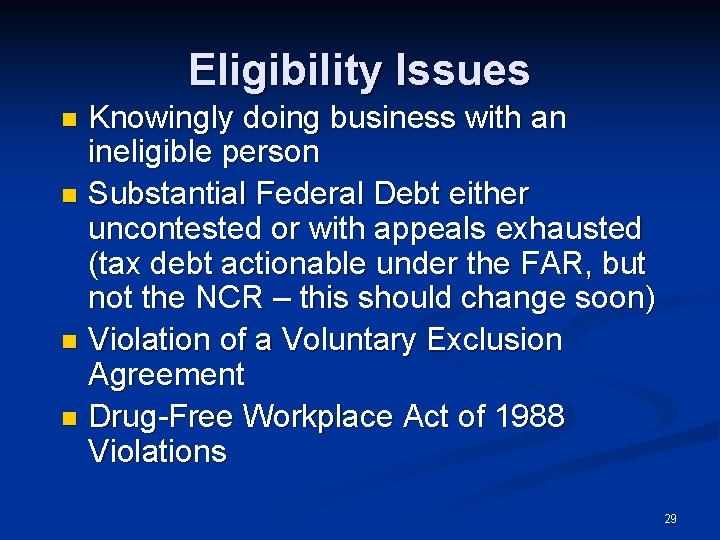 Eligibility Issues Knowingly doing business with an ineligible person n Substantial Federal Debt either