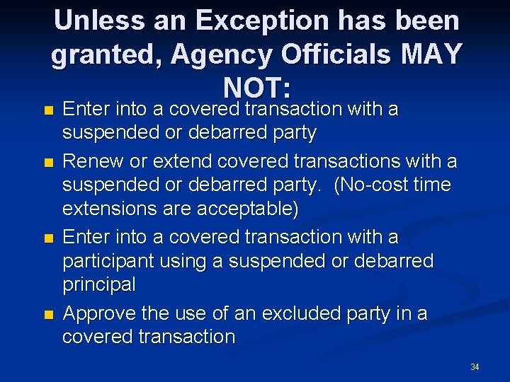 Unless an Exception has been granted, Agency Officials MAY NOT: n n Enter into
