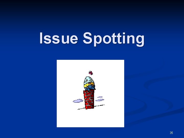 Issue Spotting 35 