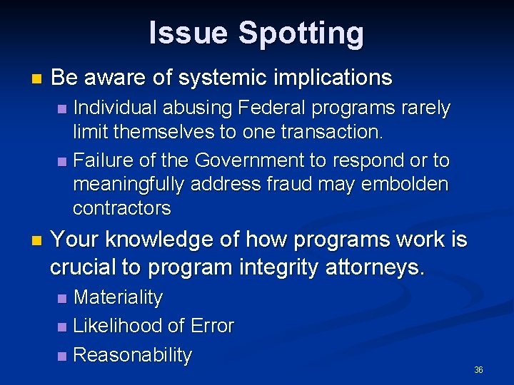 Issue Spotting n Be aware of systemic implications Individual abusing Federal programs rarely limit