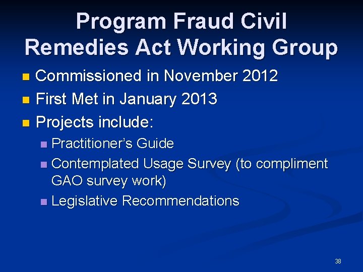 Program Fraud Civil Remedies Act Working Group Commissioned in November 2012 n First Met