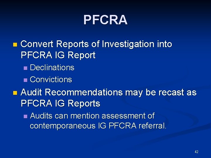 PFCRA n Convert Reports of Investigation into PFCRA IG Report Declinations n Convictions n