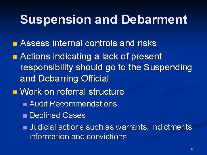 Suspension and Debarment Assess internal controls and risks n Actions indicating a lack of