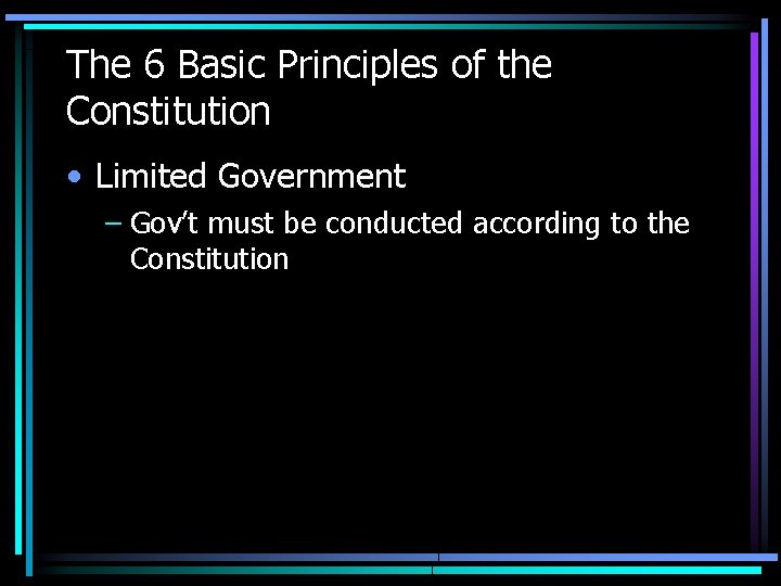 The 6 Basic Principles of the Constitution • Limited Government – Gov’t must be The 6 Basic Principles of the Constitution • Limited Government – Gov’t must be