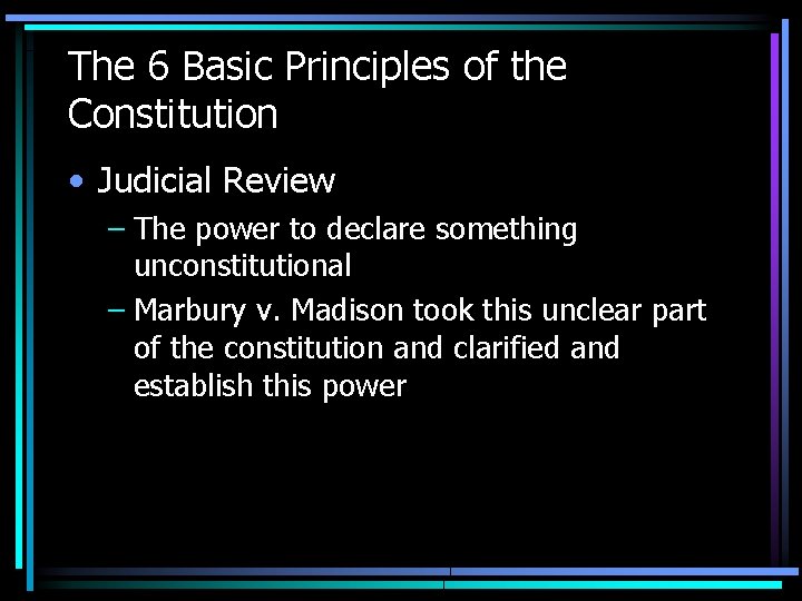 The 6 Basic Principles of the Constitution • Judicial Review – The power to The 6 Basic Principles of the Constitution • Judicial Review – The power to