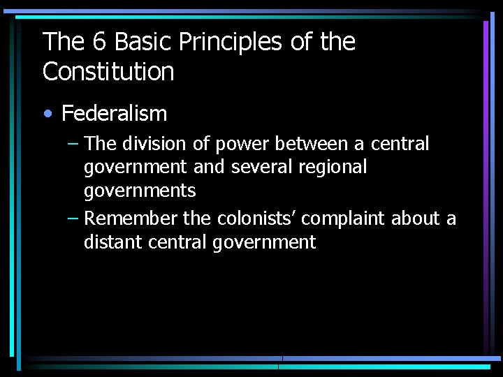 The 6 Basic Principles of the Constitution • Federalism – The division of power The 6 Basic Principles of the Constitution • Federalism – The division of power
