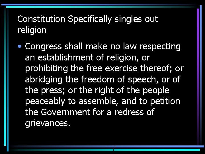 Constitution Specifically singles out religion • Congress shall make no law respecting an establishment Constitution Specifically singles out religion • Congress shall make no law respecting an establishment