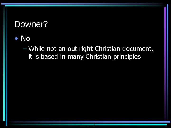 Downer? • No – While not an out right Christian document, it is based Downer? • No – While not an out right Christian document, it is based