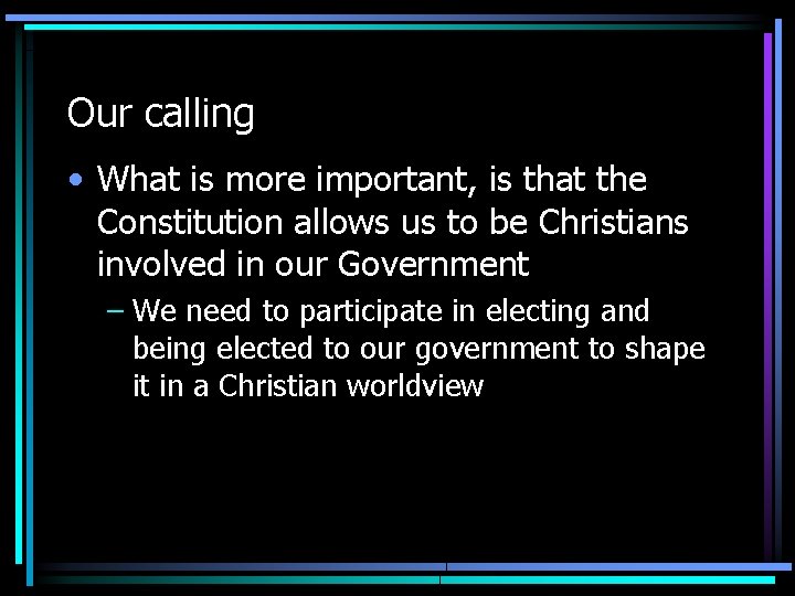 Our calling • What is more important, is that the Constitution allows us to Our calling • What is more important, is that the Constitution allows us to