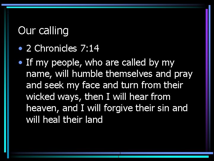 Our calling • 2 Chronicles 7: 14 • If my people, who are called Our calling • 2 Chronicles 7: 14 • If my people, who are called