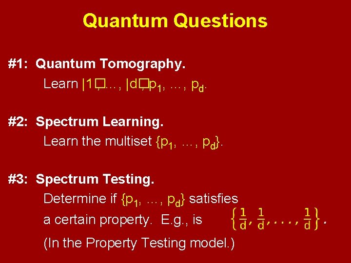 Quantum Questions #1: Quantum Tomography. Learn |1� , …, |d� , p 1, …,