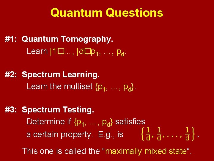 Quantum Questions #1: Quantum Tomography. Learn |1� , …, |d� , p 1, …,