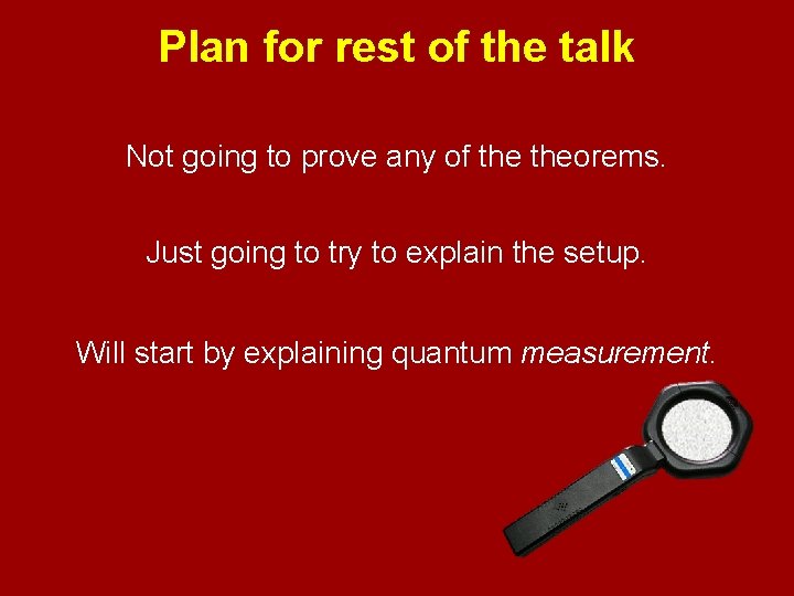 Plan for rest of the talk Not going to prove any of theorems. Just