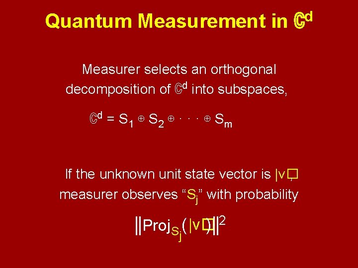 Quantum Measurement in d ℂ Measurer selects an orthogonal decomposition of ℂd into subspaces,