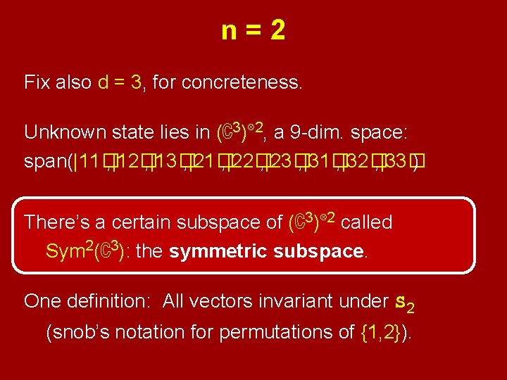 n=2 Fix also d = 3, for concreteness. Unknown state lies in (ℂ3)⊗ 2,