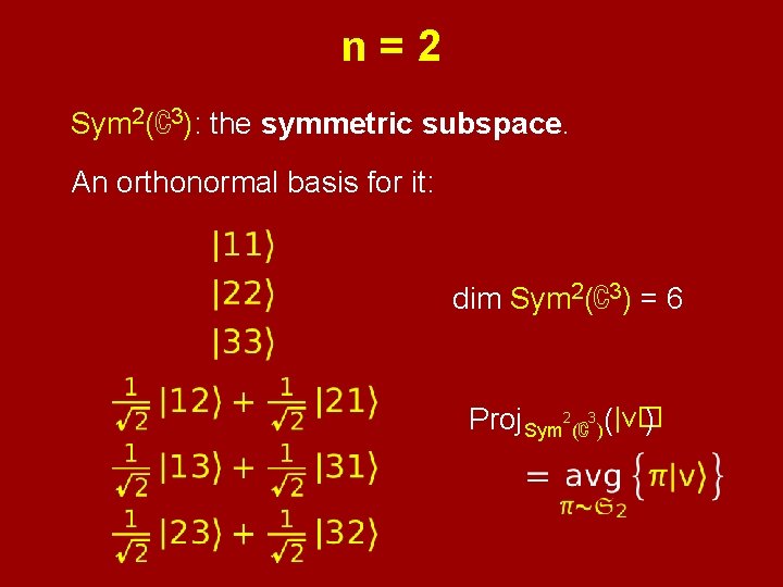 n=2 Sym 2(ℂ3): the symmetric subspace. An orthonormal basis for it: dim Sym 2(ℂ3)