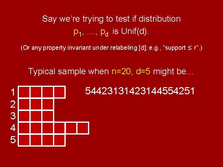 Say we’re trying to test if distribution p 1, …, pd is Unif(d). (Or