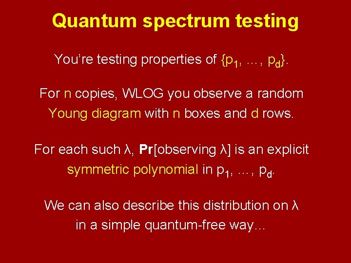 Quantum spectrum testing You’re testing properties of {p 1, …, pd}. For n copies,