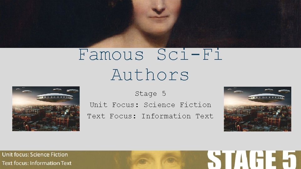 Famous Sci-Fi Authors Stage 5 Unit Focus: Science Fiction Text Focus: Information Text ©