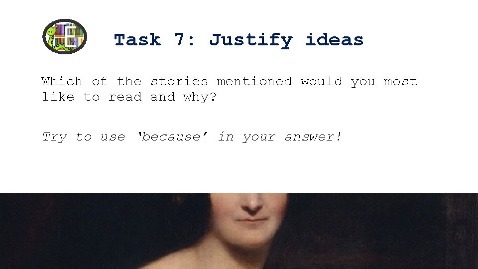 Task 7: Justify ideas Which of the stories mentioned would you most like to