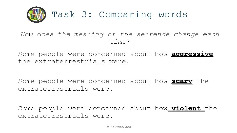 Task 3: Comparing words How does the meaning of the sentence change each time?
