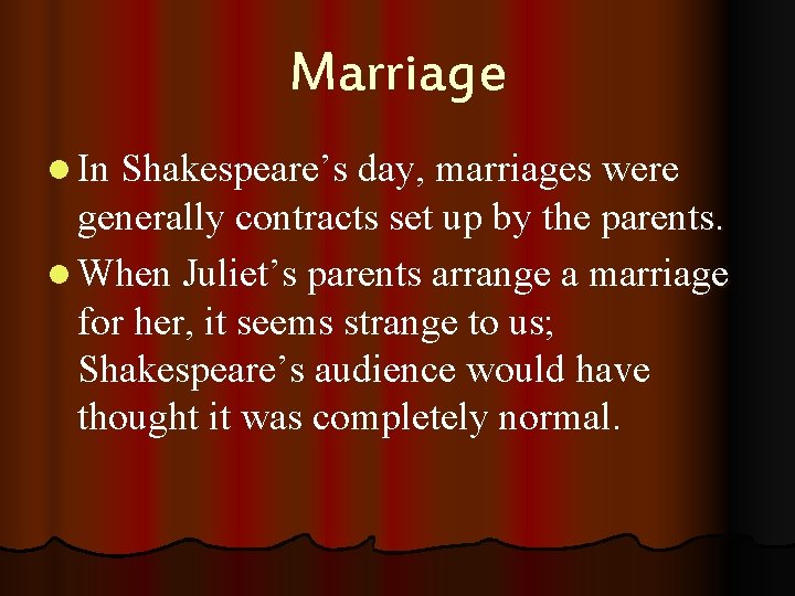 Marriage l In Shakespeare’s day, marriages were generally contracts set up by the parents.