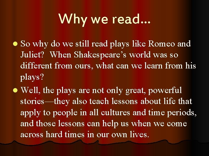 Why we read… l So why do we still read plays like Romeo and