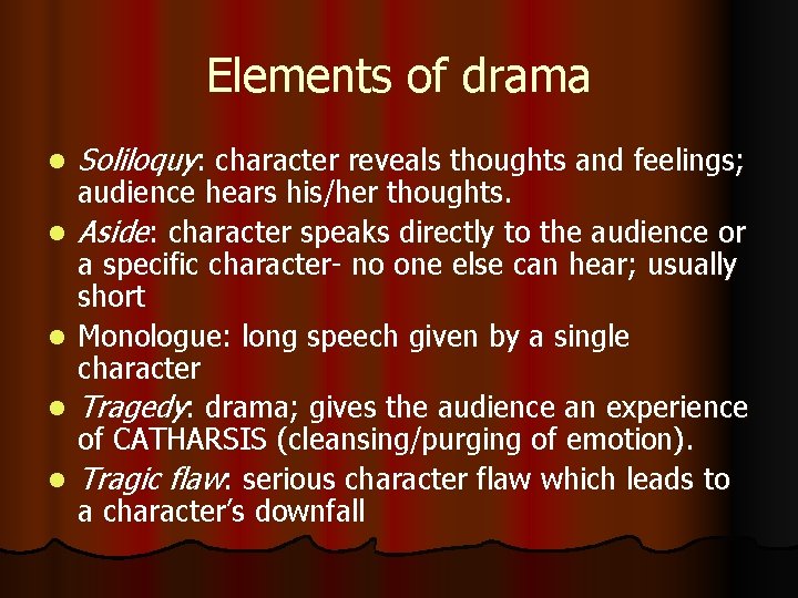 Elements of drama l l l Soliloquy: character reveals thoughts and feelings; audience hears