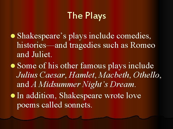 The Plays l Shakespeare’s plays include comedies, histories—and tragedies such as Romeo and Juliet.