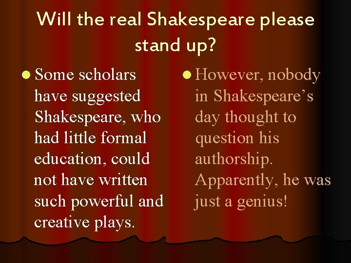 Will the real Shakespeare please stand up? l Some scholars have suggested Shakespeare, who