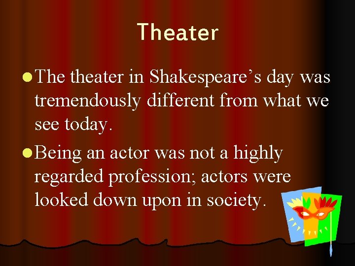 Theater l The theater in Shakespeare’s day was tremendously different from what we see