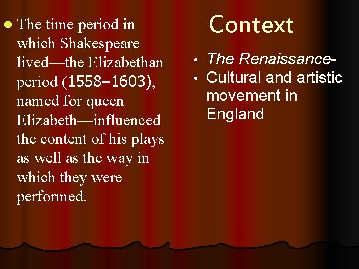 time period in which Shakespeare lived—the Elizabethan period (1558– 1603), 1558– 1603) named for