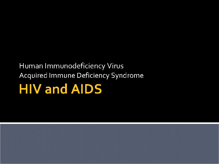 Human Immunodeficiency Virus Acquired Immune Deficiency Syndrome HIV and AIDS 
