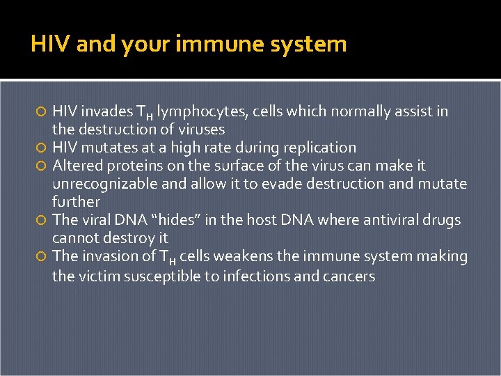 HIV and your immune system HIV invades TH lymphocytes, cells which normally assist in