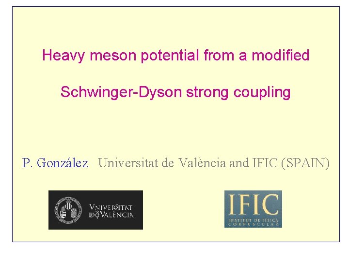 Heavy meson potential from a modified Schwinger-Dyson strong coupling P. González Universitat de València