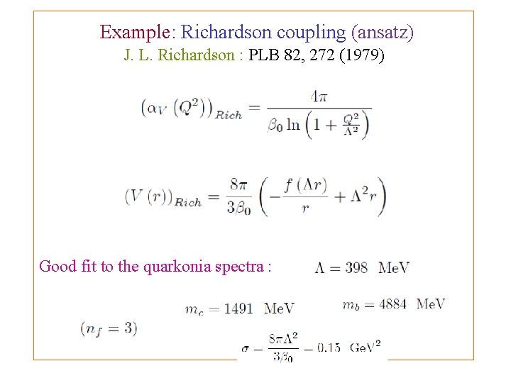 Example: Richardson coupling (ansatz) J. L. Richardson : PLB 82, 272 (1979) Good fit