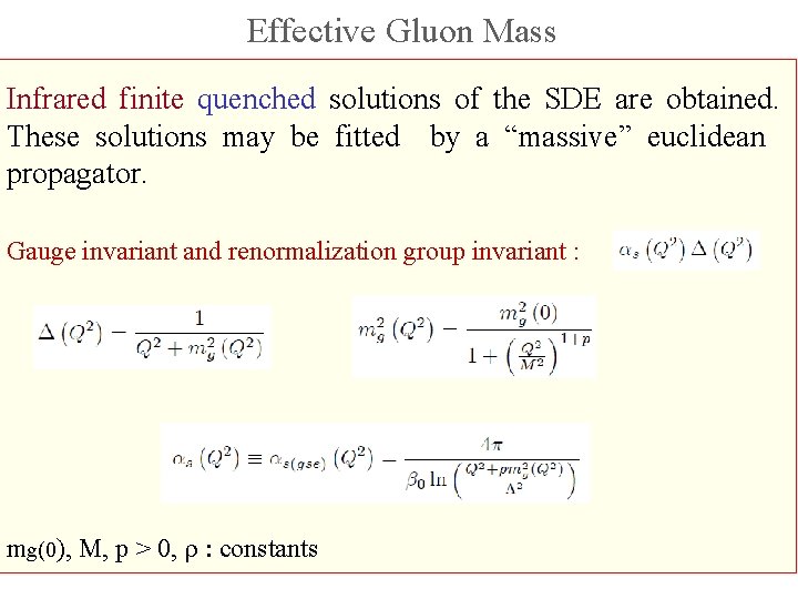 Effective Gluon Mass Infrared finite quenched solutions of the SDE are obtained. These solutions