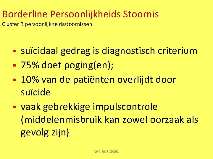 Borderline Persoonlijkheids Stoornis Cluster B persoonlijkheidsstoornissen § § suïcidaal gedrag is diagnostisch criterium 75%