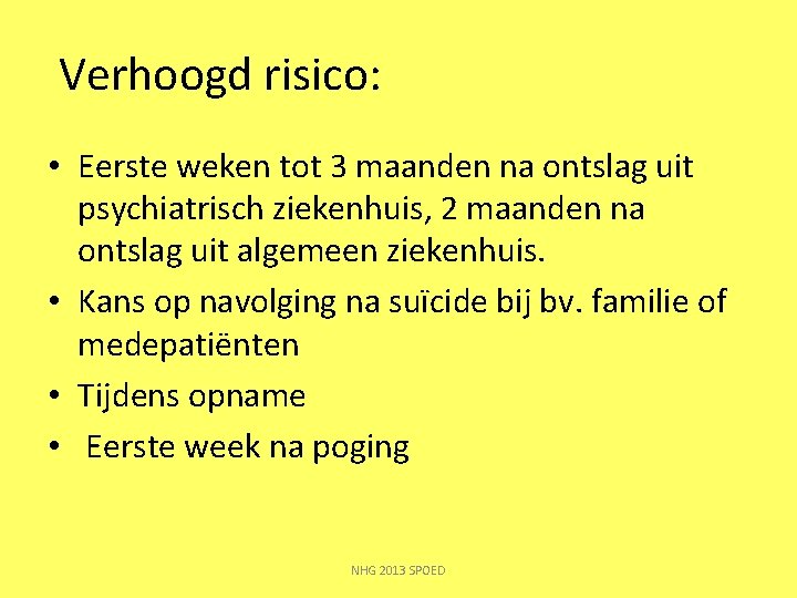 Verhoogd risico: • Eerste weken tot 3 maanden na ontslag uit psychiatrisch ziekenhuis, 2