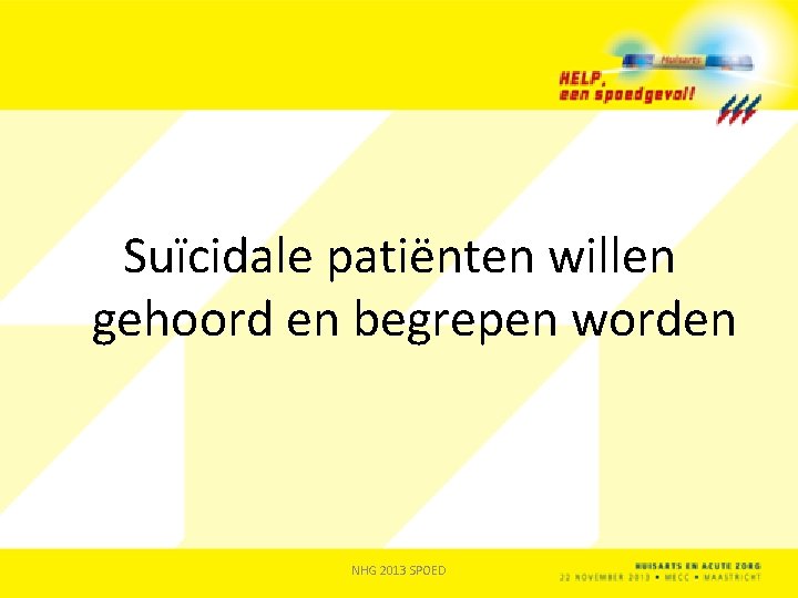 Suïcidale patiënten willen gehoord en begrepen worden NHG 2013 SPOED 