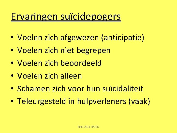 Ervaringen suïcidepogers • • • Voelen zich afgewezen (anticipatie) Voelen zich niet begrepen Voelen