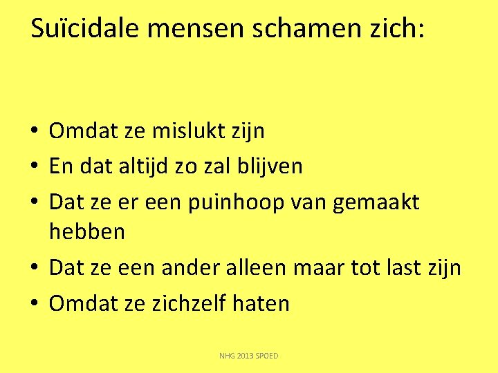 Suïcidale mensen schamen zich: • Omdat ze mislukt zijn • En dat altijd zo