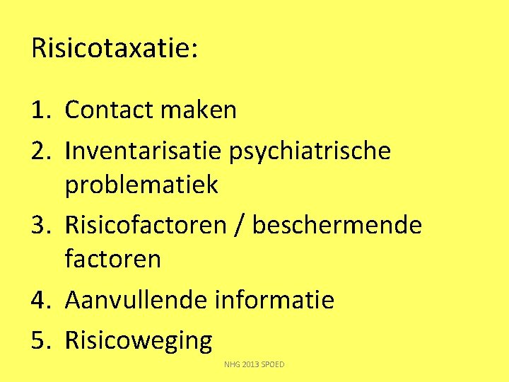 Risicotaxatie: 1. Contact maken 2. Inventarisatie psychiatrische problematiek 3. Risicofactoren / beschermende factoren 4.