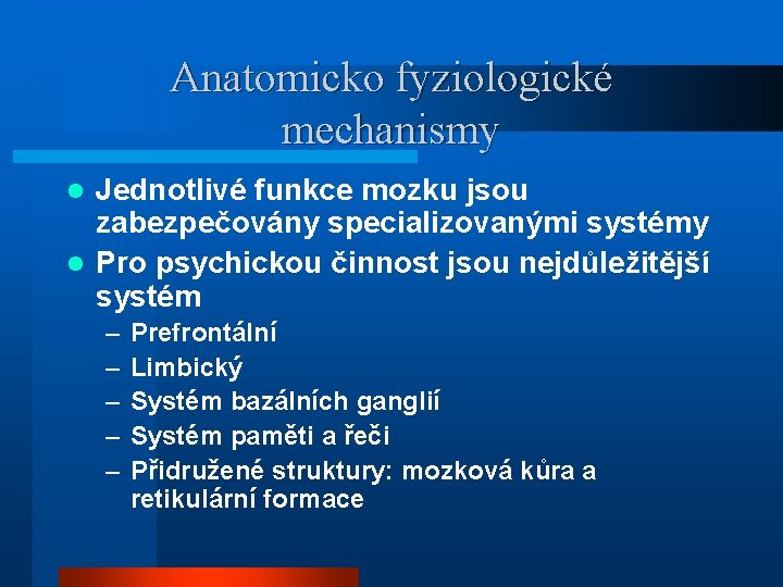 Anatomicko fyziologické mechanismy Jednotlivé funkce mozku jsou zabezpečovány specializovanými systémy l Pro psychickou činnost