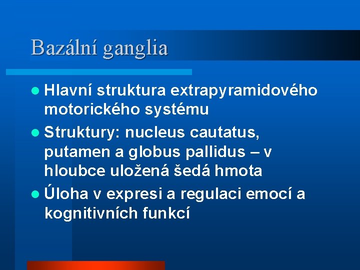 Bazální ganglia l Hlavní struktura extrapyramidového motorického systému l Struktury: nucleus cautatus, putamen a