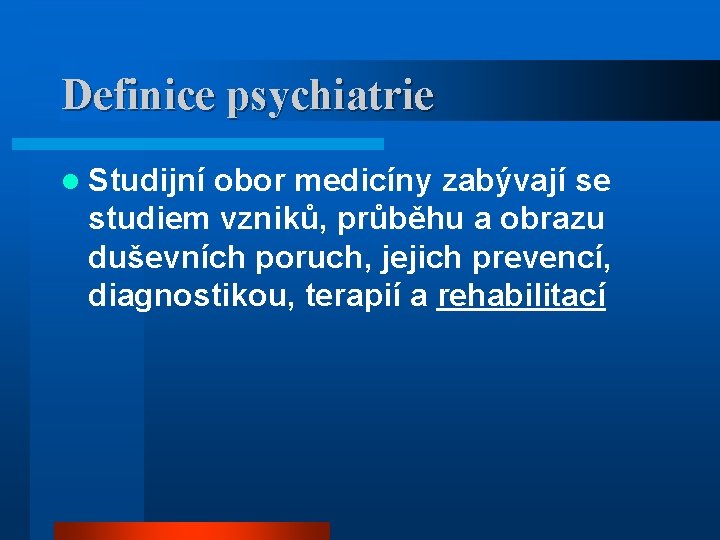 Definice psychiatrie l Studijní obor medicíny zabývají se studiem vzniků, průběhu a obrazu duševních