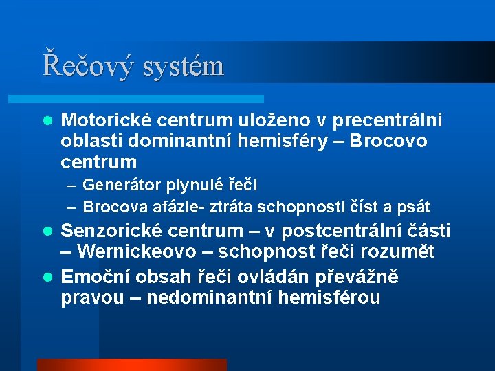 Řečový systém l Motorické centrum uloženo v precentrální oblasti dominantní hemisféry – Brocovo centrum