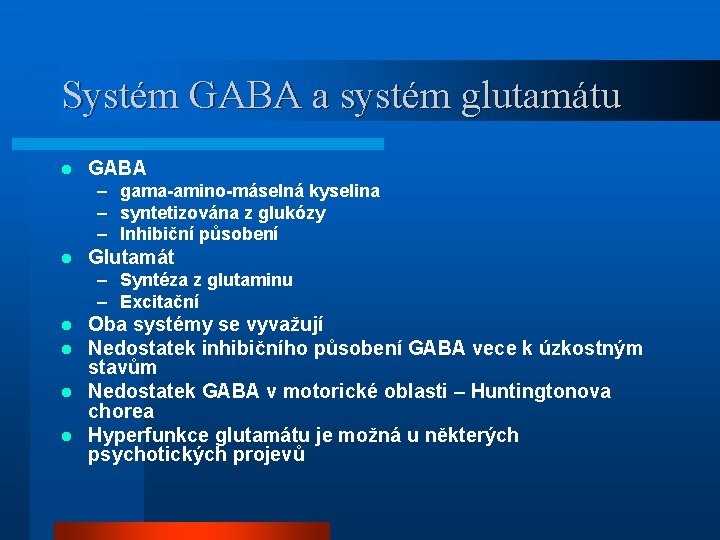 Systém GABA a systém glutamátu l GABA – gama-amino-máselná kyselina – syntetizována z glukózy
