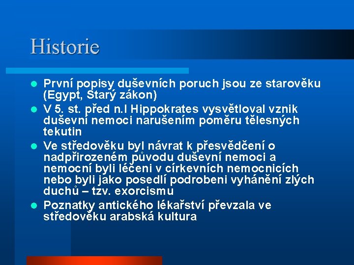 Historie První popisy duševních poruch jsou ze starověku (Egypt, Starý zákon) l V 5.